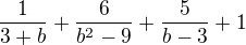$\frac{1}{3+b}+\frac{6}{b^{2}-9}+\frac{5}{b-3}+1$