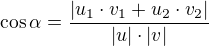 $\cos \alpha = \frac{|u_1 \cdot v_1 + u_2 \cdot v_2|} {|u| \cdot |v|}$