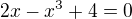 $2x - x^3 + 4 = 0$