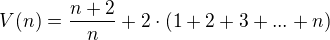 $V (n) =\frac{n+2}{n} +2 \cdot (1 + 2 + 3 + ... + n)$