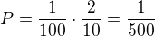 $P=\frac{1}{100}\cdot \frac{2}{10}=\frac{1}{500}$