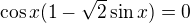$\cos x (1-\sqrt{2}\sin x)=0$