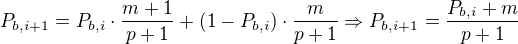 $P_{b,i+1}=P_{b,i}\cdot \frac{m+1}{p+1}+(1-P_{b,i})\cdot \frac{m}{p+1}\Rightarrow P_{b,i+1}=\frac{P_{b,i}+m}{p+1}$