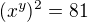 $(x^{y})^2=81$