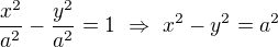 $\frac{x^2}{a^2}-\frac{y^2}{a^2}=1\ \Rightarrow \ x^2-y^2=a^2$