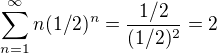 $\sum_{n=1}^\infty n(1/2)^n=\frac{1/2}{(1/2)^2}=2$