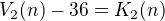 $V_2(n)-36=K_2(n)$