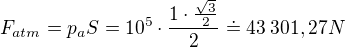 $F_{atm}=p_aS=10^5\cdot\frac{1\cdot\frac{\sqrt3}2}2\doteq43\:301,27N$