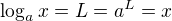 $\log_{a}x=L=a^L=x$