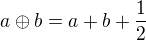 $a\oplus b = a+b+\frac 12$