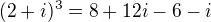 $(2+i)^3=8+12i-6-i$