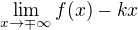 $\lim_{x\to\mp \infty } f(x) - kx$