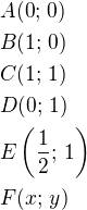 $A(0;\,0)\nlB(1;\,0)\nlC(1;\,1)\nlD(0;\,1)\nlE\left(\frac 12;\,1\right)\nlF(x;\,y)$