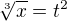 $\sqrt[3]{x}=t^2$