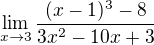 $\lim_{x\to3} \frac{(x-1)^{3}-8}{3x^{2}-10x+3}$