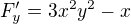 $F^{\prime}_y=3x^2y^2-x$