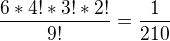 $\frac{6*4!*3!*2!}{9!}=\frac{1}{210}$