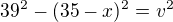 $39^2-(35-x)^2=v^2$
