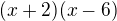 $(x+2)(x-6)$