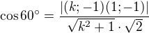 $\cos 60�=\frac{|(k; -1)(1; -1)|}{\sqrt{k^2+1}\cdot \sqrt{2}}$