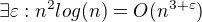 $\exists \varepsilon : n^{2}log(n) = O(n^{3+\varepsilon })$