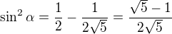 $\sin ^{2}\alpha =\frac{1}{2}-\frac{1}{2\sqrt{5}}=\frac{\sqrt{5}-1}{2\sqrt{5}}$