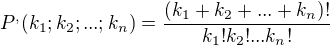 $P^,(k_1; k_2; ...; k_n) = \frac{(k_1 + k_2 + ... + k_n)!}{k_1! k_2! ... k_n!}$