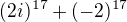 $(2i)^{17}+(-2)^{17}$