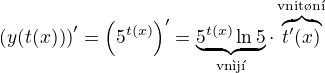 $\left( y(t(x)) \right)' = \left( 5^{t(x)} \right)' = \underbrace{5^{t(x)} \ln 5}_{\text{vn�j��}} \cdot \overbrace{t'(x)}^{\text{vnit�n�}}$