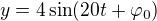 $y=4\sin(20t+\varphi_0)$