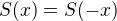 $S(x)=S(-x)$