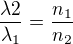 $\frac{\lambda 2}{\lambda _{1}}=\frac{n_{1}}{n_{2}}$