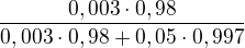 $\frac{0,003 \cdot 0,98}{0,003 \cdot 0,98 + 0,05 \cdot 0,997}$