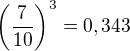 $\left(\frac{7}{10}\right)^3=0,343$
