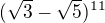 $(\sqrt{3} -\sqrt{5} )^{11}$