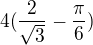 $4(\frac{2}{\sqrt 3}-\frac{\pi}{6})$