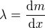 $\lambda =\frac{\mathrm{d} m}{\mathrm{d}x }$