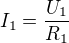 $I_1=\frac{U_1}{R_1}$
