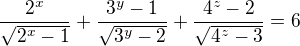 $\frac{2^x}{\sqrt{2^x-1}}+\frac{3^y-1}{\sqrt{3^y-2}}+\frac{4^z-2}{\sqrt{4^z-3}}=6$