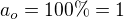 $a_{o}=100\% =1$