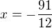 $x=-\frac{91}{12} $