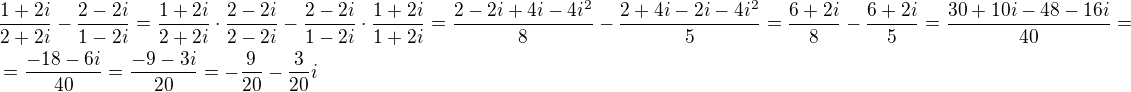 $\frac{1+2i}{2+2i}-\frac{2-2i}{1-2i}=\frac{1+2i}{2+2i}\cdot \frac{2-2i}{2-2i}-\frac{2-2i}{1-2i}\cdot \frac{1+2i}{1+2i}=\frac{2-2i+4i-4i^2}{8}-\frac{2+4i-2i-4i^2}{5}=\frac{6+2i}{8}-\frac{6+2i}{5}=\frac{30+10i-48-16i}{40}=\nl=\frac{-18-6i}{40}=\frac{-9-3i}{20}=-\frac{9}{20}-\frac{3}{20}i$