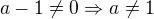 $a-1 \neq 0 \Rightarrow a \neq 1$