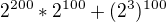$2^{200}*2^{100}+(2^3)^{100}$