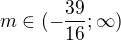 $m\in (-\frac{39}{16};\infty )$