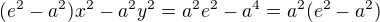 $(e^2-a^2)x^2-a^2y^2=a^2e^2-a^4=a^2(e^2-a^2)$