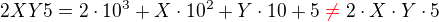 $2XY5=2\cdot 10^3+X\cdot 10^2+Y\cdot 10+5\color{red}\neq\color{black}2\cdot X\cdot Y\cdot 5$