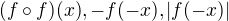 $(f \circ f)(x), -f(-x), |f(-x)|$