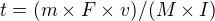 $t = (m�F�v)/(M�I)$