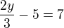 kopírovat do textarea $\frac{2y}{3}-5=7$